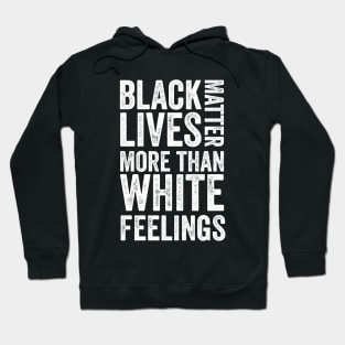 Black lives matter more than white feelings Hoodie